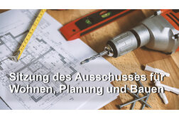 Sitzung des Ausschusses für Wohnen, Planung und Bauen