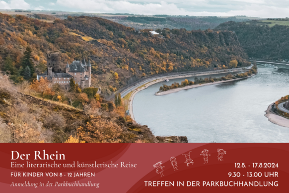 Grafik zur Veranstaltung. Im oberen Bereich ein Foto des Rheins, im unteren Bereich in weißer Schrift auf dunkelrotem Grund folgender Text: Der Rhein - Eine literarische und künstlerische Reise / Für Kinder von 8-12 Jahren / Anmeldung in der Parkbuchhandlung / 12.8. - 17.8.2024 / 9.30 - 13.00 Uhr / Treffen in der Parkbuchhandlung