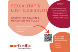 Sexualität & Lustlosigkeit. Gesprächsgruppe für Frauen und Menschen mit Vulva. Was? Infos & Austausch zu Lust und Lustlosigkeit, was passt zu mir?, Fragen rund um Sexualität, Wann? Mittwoch, 11.12.2024 17-19 und 08.01.2025 17-19 Uhr